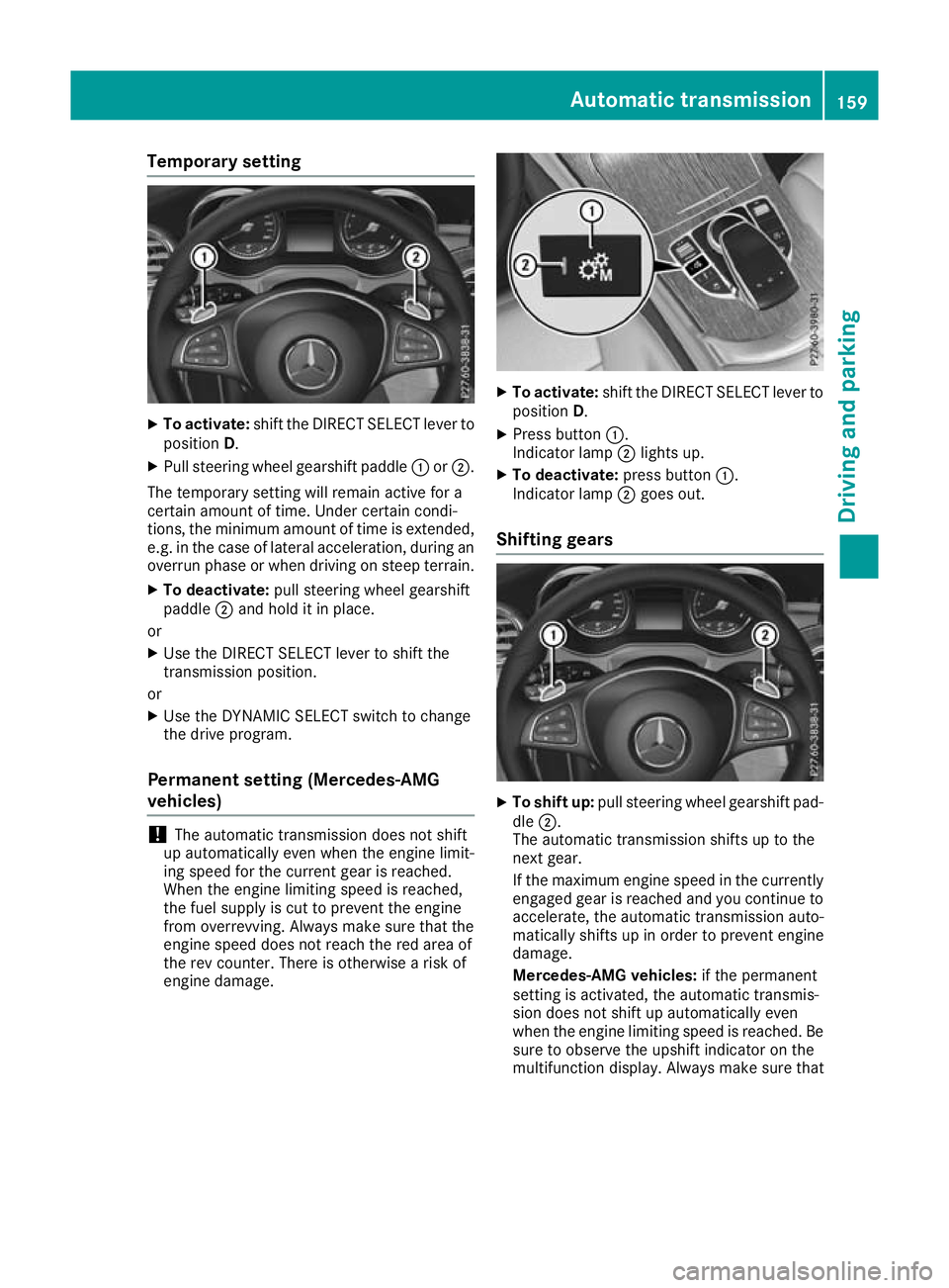 MERCEDES-BENZ GLC COUPE 2016  Owners Manual Temporary setting
X
To activate: shift the DIRECT SELECT lever to
position D.
X Pull steering wheel gearshift paddle :or;.
The temporary setting will remain active for a
certain amount of time. Under 