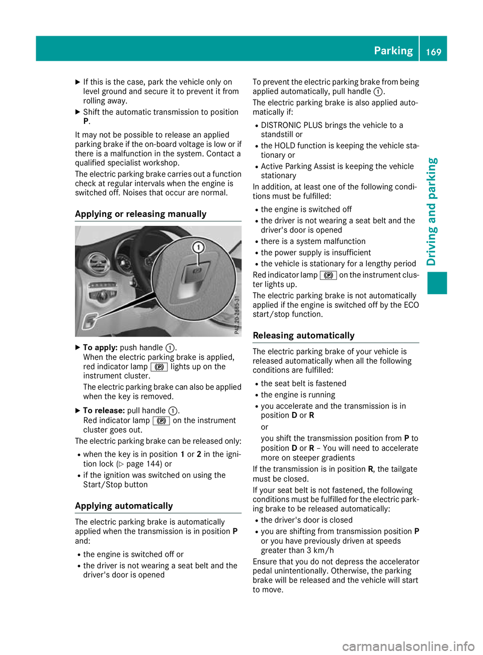 MERCEDES-BENZ GLC COUPE 2016  Owners Manual X
If this is the case, park the vehicle only on
level ground and secure it to prevent it from
rolling away.
X Shift the automatic transmission to position
P.
It may not be possible to release an appli