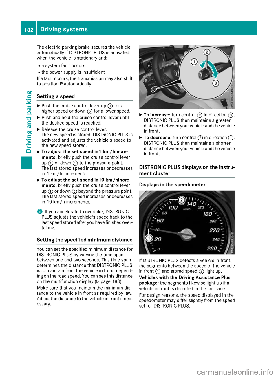 MERCEDES-BENZ GLC COUPE 2016 Owners Manual The electric parking brake secures the vehicle
automatically if DISTRONIC PLUS is activated
when the vehicle is stationary and:
R a system fault occurs
R the power supply is insufficient
If a fault oc MERCEDES-BENZ GLC COUPE 2016 Owners Manual The electric parking brake secures the vehicle
automatically if DISTRONIC PLUS is activated
when the vehicle is stationary and:
R a system fault occurs
R the power supply is insufficient
If a fault oc