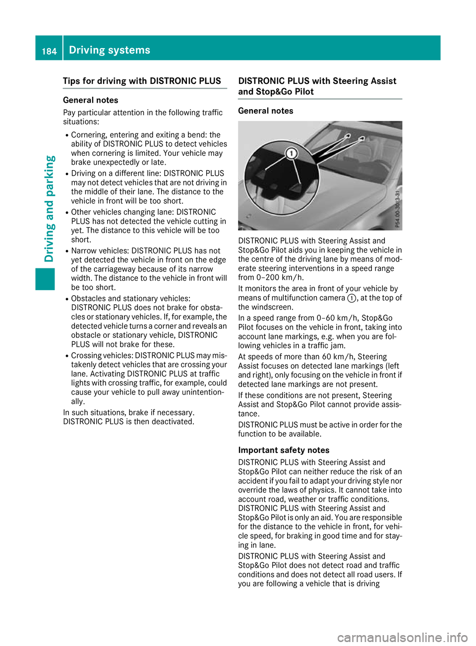 MERCEDES-BENZ GLC COUPE 2016 Owners Manual Tips for driving with DISTRONIC PLUS
General notes
Pay particular attention in the following traffic
situations:
R Cornering, entering and exiting a bend: the
ability of DISTRONIC PLUS to detect vehic MERCEDES-BENZ GLC COUPE 2016 Owners Manual Tips for driving with DISTRONIC PLUS
General notes
Pay particular attention in the following traffic
situations:
R Cornering, entering and exiting a bend: the
ability of DISTRONIC PLUS to detect vehic