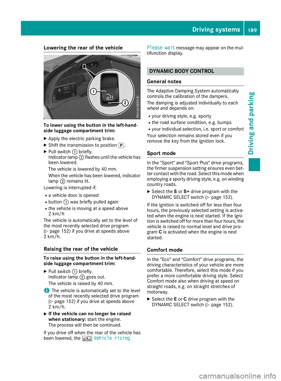 MERCEDES-BENZ GLC COUPE 2016 Owners Manual Lowering the rear of the vehicle
To lower using the button in the left-hand-
side luggage compartment trim:
X Apply the electric parking brake.
X Shift the transmission to position j.
X Pull switch :b MERCEDES-BENZ GLC COUPE 2016 Owners Manual Lowering the rear of the vehicle
To lower using the button in the left-hand-
side luggage compartment trim:
X Apply the electric parking brake.
X Shift the transmission to position j.
X Pull switch :b