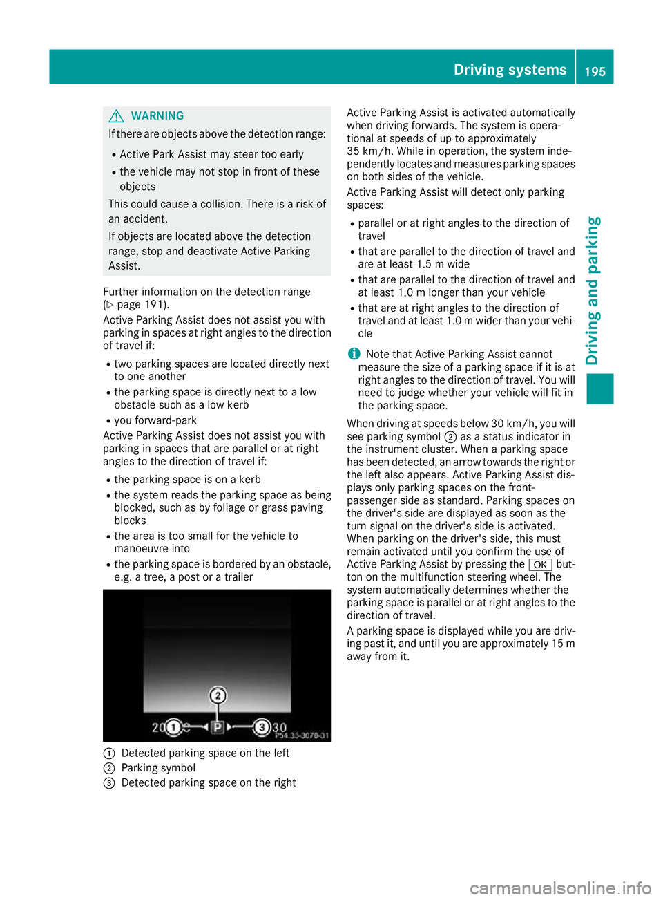 MERCEDES-BENZ GLC COUPE 2016 Owners Manual G
WARNING
If there are objects above the detection range:
R Active Park Assist may steer too early
R the vehicle may not stop in front of these
objects
This could cause a collision. There is a risk of MERCEDES-BENZ GLC COUPE 2016 Owners Manual G
WARNING
If there are objects above the detection range:
R Active Park Assist may steer too early
R the vehicle may not stop in front of these
objects
This could cause a collision. There is a risk of