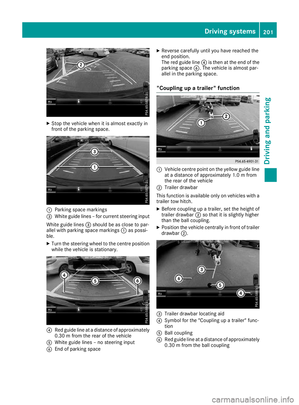 MERCEDES-BENZ GLC COUPE 2016 Owners Manual X
Stop the vehicle when it is almost exactly in
front of the parking space. :
Parking space markings
= White guide lines – for current steering input
White guide lines =should be as close to par-
al MERCEDES-BENZ GLC COUPE 2016 Owners Manual X
Stop the vehicle when it is almost exactly in
front of the parking space. :
Parking space markings
= White guide lines – for current steering input
White guide lines =should be as close to par-
al