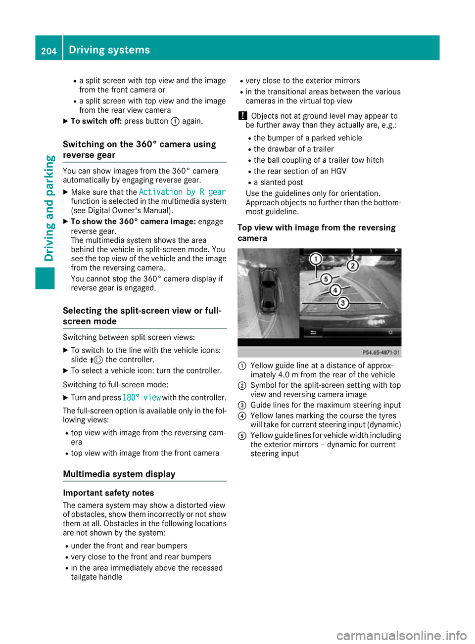 MERCEDES-BENZ GLC COUPE 2016 Owners Manual R
a split screen with top view and the image
from the front camera or
R a split screen with top view and the image
from the rear view camera
X To switch off: press button:again.
Switching on the 360° MERCEDES-BENZ GLC COUPE 2016 Owners Manual R
a split screen with top view and the image
from the front camera or
R a split screen with top view and the image
from the rear view camera
X To switch off: press button:again.
Switching on the 360°