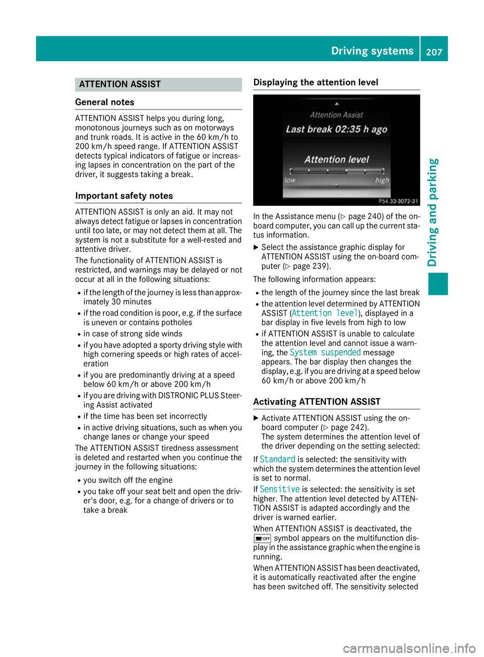 MERCEDES-BENZ GLC COUPE 2016 Owners Manual ATTENTION ASSIST
General notes ATTENTION ASSIST helps you during long,
monotonous journeys such as on motorways
and trunk roads. It is active in the 60 km/h to
200 km/h speed range. If ATTENTION ASSIS MERCEDES-BENZ GLC COUPE 2016 Owners Manual ATTENTION ASSIST
General notes ATTENTION ASSIST helps you during long,
monotonous journeys such as on motorways
and trunk roads. It is active in the 60 km/h to
200 km/h speed range. If ATTENTION ASSIS