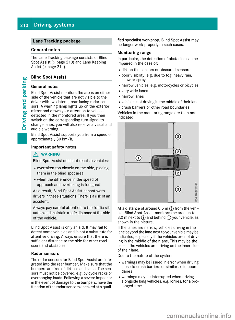 MERCEDES-BENZ GLC COUPE 2016 Owners Manual Lane Tracking package
General notes The Lane Tracking package consists of Blind
Spot Assist (Y page 210) and Lane Keeping
Assist (Y page 211).
Blind Spot Assist General notes
Blind Spot Assist monitor MERCEDES-BENZ GLC COUPE 2016 Owners Manual Lane Tracking package
General notes The Lane Tracking package consists of Blind
Spot Assist (Y page 210) and Lane Keeping
Assist (Y page 211).
Blind Spot Assist General notes
Blind Spot Assist monitor