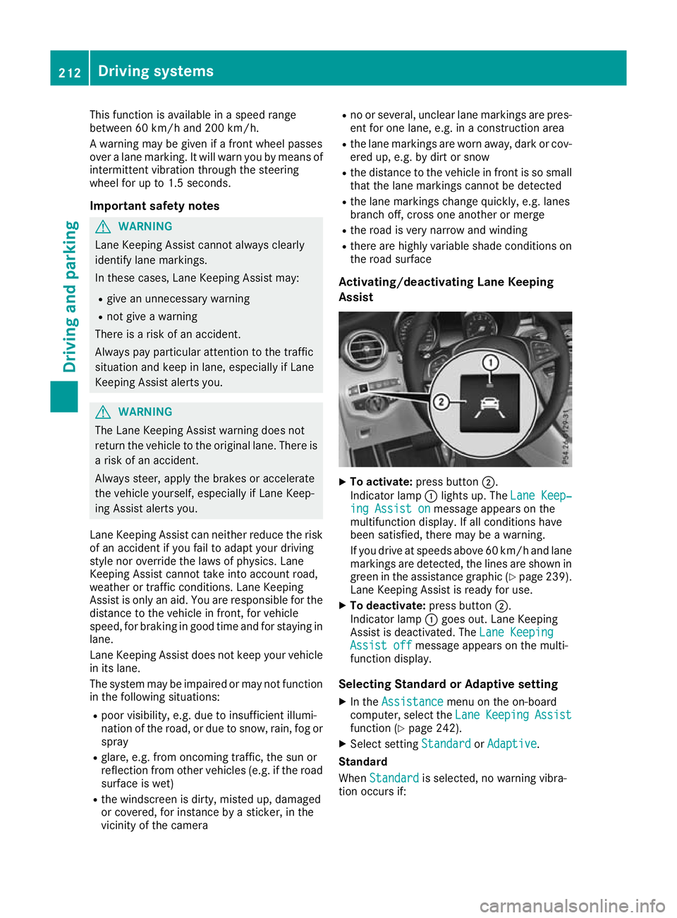 MERCEDES-BENZ GLC COUPE 2016 Owners Manual This function is available in a speed range
between 60 km/h and 200 km/h.
A warning may be given if a front wheel passes
over a lane marking. It will warn you by means of intermittent vibration throug MERCEDES-BENZ GLC COUPE 2016 Owners Manual This function is available in a speed range
between 60 km/h and 200 km/h.
A warning may be given if a front wheel passes
over a lane marking. It will warn you by means of intermittent vibration throug