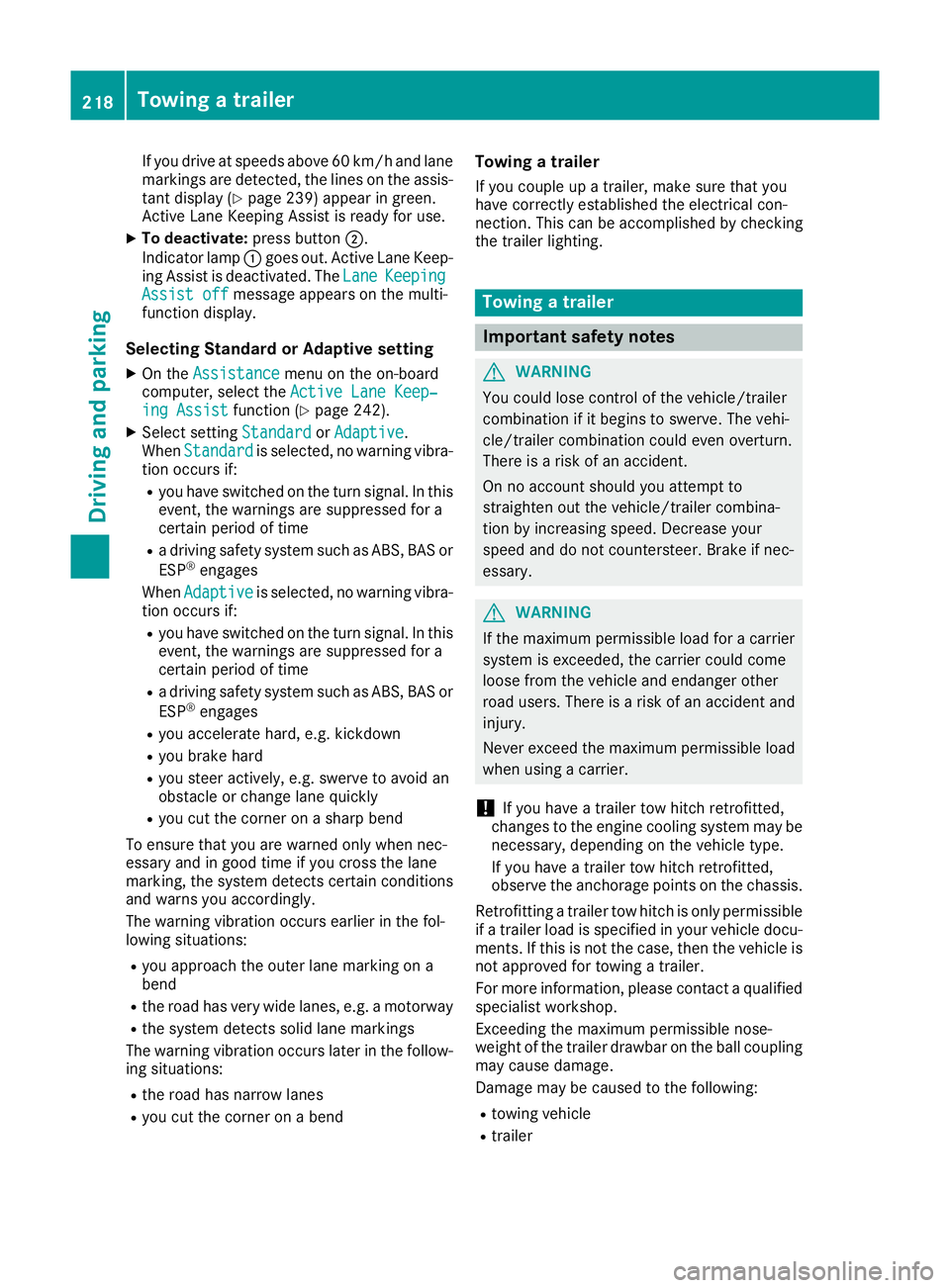 MERCEDES-BENZ GLC COUPE 2016 Owners Manual If you drive at speeds above 60 km/h and lane
markings are detected, the lines on the assis- tant display (Y page 239) appear in green.
Active Lane Keeping Assist is ready for use.
X To deactivate: pr MERCEDES-BENZ GLC COUPE 2016 Owners Manual If you drive at speeds above 60 km/h and lane
markings are detected, the lines on the assis- tant display (Y page 239) appear in green.
Active Lane Keeping Assist is ready for use.
X To deactivate: pr