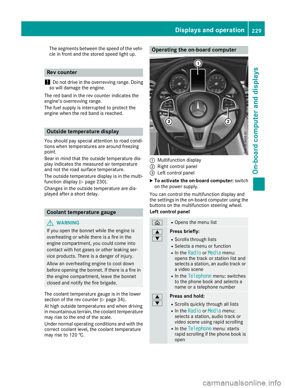 MERCEDES-BENZ GLC COUPE 2016  Owners Manual The segments between the speed of the vehi-
cle in front and the stored speed light up. Rev counter
! Do not drive in the overrevving range. Doing
so will damage the engine.
The red band in the rev co