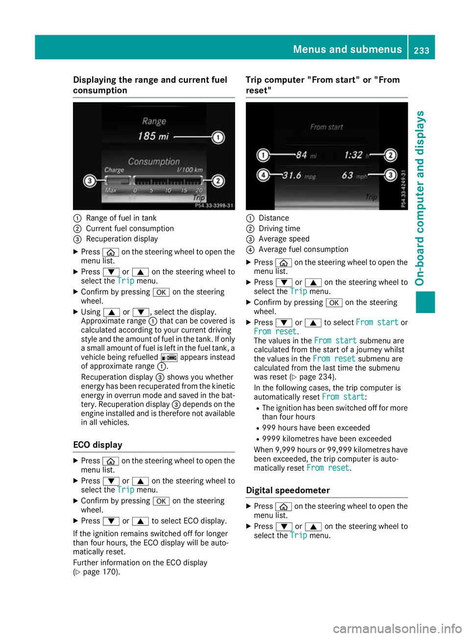 MERCEDES-BENZ GLC COUPE 2016  Owners Manual Displaying the range and current fuel
consumption :
Range of fuel in tank
; Current fuel consumption
= Recuperation display
X Press òon the steering wheel to open the
menu list.
X Press :or9 on the s