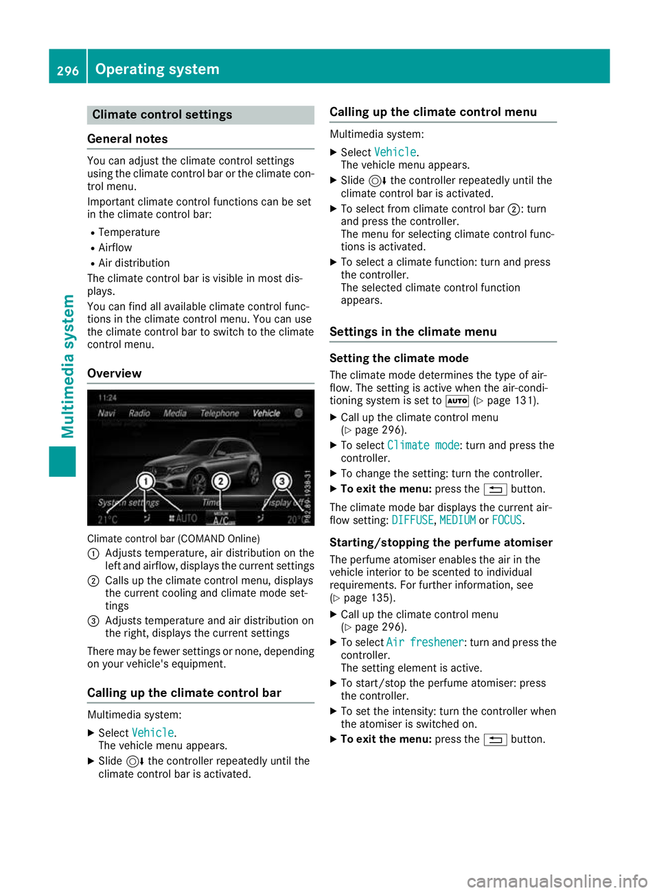 MERCEDES-BENZ GLC COUPE 2016 Owners Manual Climate control settings
General notes You can adjust the climate control settings
using the climate control bar or the climate con-
trol menu.
Important climate control functions can be set
in the cl MERCEDES-BENZ GLC COUPE 2016 Owners Manual Climate control settings
General notes You can adjust the climate control settings
using the climate control bar or the climate con-
trol menu.
Important climate control functions can be set
in the cl