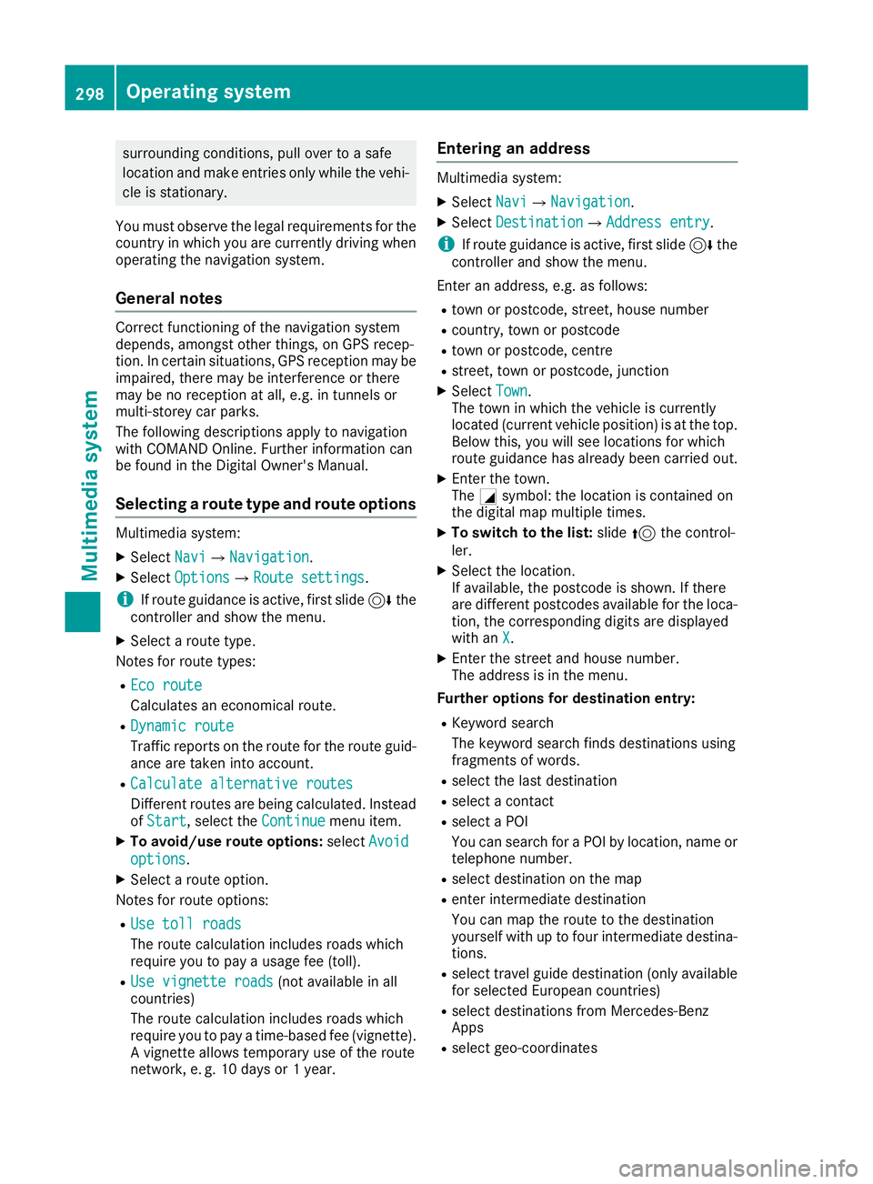 MERCEDES-BENZ GLC COUPE 2016 Owners Manual surrounding conditions, pull over to a safe
location and make entries only while the vehi- cle is stationary.
You must observe the legal requirements for the country in which you are currently driving MERCEDES-BENZ GLC COUPE 2016 Owners Manual surrounding conditions, pull over to a safe
location and make entries only while the vehi- cle is stationary.
You must observe the legal requirements for the country in which you are currently driving