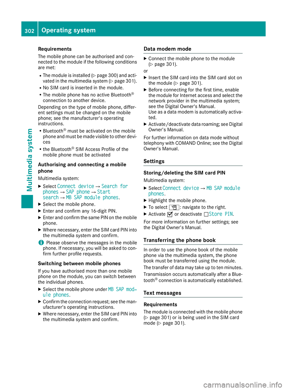 MERCEDES-BENZ GLC COUPE 2016 Owners Manual Requirements
The mobile phone can be authorised and con-
nected to the module if the following conditions are met:
R The module is installed (Y page 300)and acti-
vated in the multimedia system (Y pag MERCEDES-BENZ GLC COUPE 2016 Owners Manual Requirements
The mobile phone can be authorised and con-
nected to the module if the following conditions are met:
R The module is installed (Y page 300)and acti-
vated in the multimedia system (Y pag
