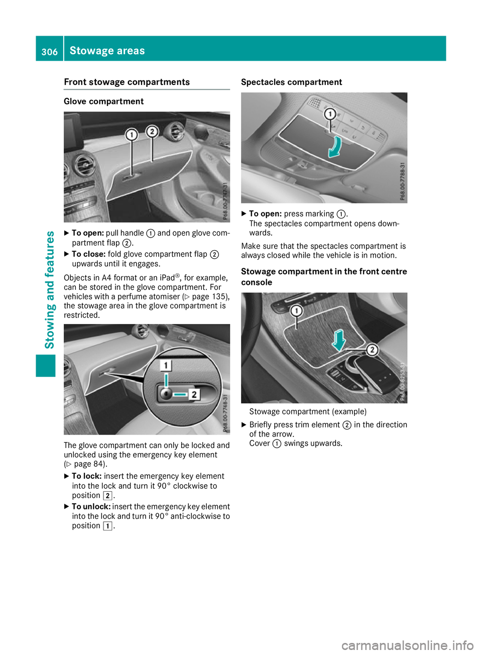 MERCEDES-BENZ GLC COUPE 2016 Owners Manual Front stowage compartments
Glove compartment
X
To open: pull handle :and open glove com-
partment flap ;.
X To close: fold glove compartment flap ;
upwards until it engages.
Objects in A4 format or an MERCEDES-BENZ GLC COUPE 2016 Owners Manual Front stowage compartments
Glove compartment
X
To open: pull handle :and open glove com-
partment flap ;.
X To close: fold glove compartment flap ;
upwards until it engages.
Objects in A4 format or an
