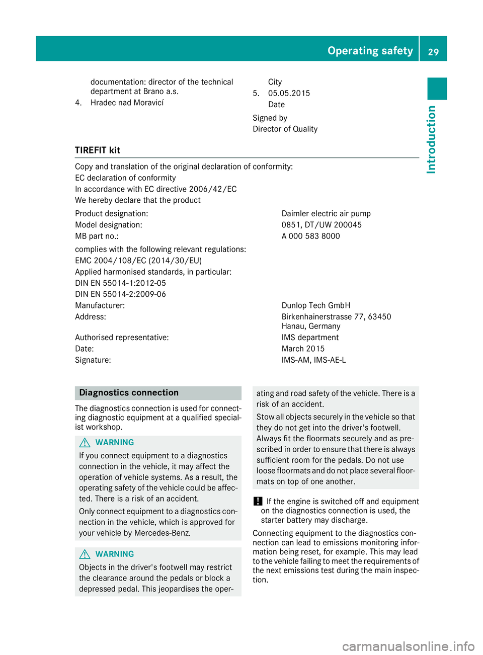 MERCEDES-BENZ GLC COUPE 2016 Owners Guide documentation: director of the technical
department at Brano a.s.
4. Hradec nad Moravicí City
5. 05.05.2015 Date
Signed by
Director of Quality
TIREFIT kit Copy and translation of the original declara MERCEDES-BENZ GLC COUPE 2016 Owners Guide documentation: director of the technical
department at Brano a.s.
4. Hradec nad Moravicí City
5. 05.05.2015 Date
Signed by
Director of Quality
TIREFIT kit Copy and translation of the original declara