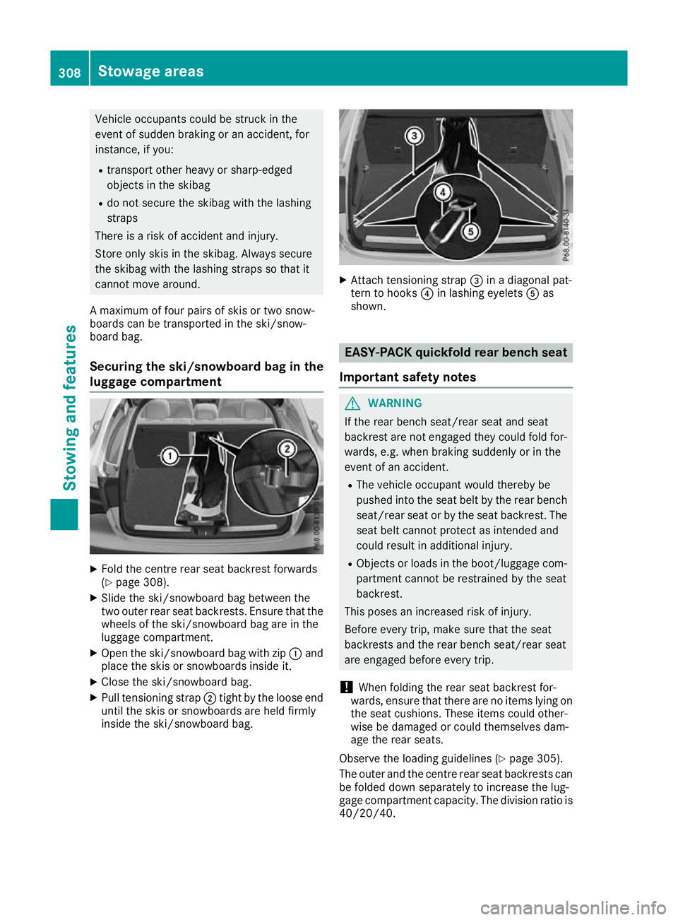 MERCEDES-BENZ GLC COUPE 2016 Owners Manual Vehicle occupants could be struck in the
event of sudden braking or an accident, for
instance, if you:
R transport other heavy or sharp-edged
objects in the skibag
R do not secure the skibag with the MERCEDES-BENZ GLC COUPE 2016 Owners Manual Vehicle occupants could be struck in the
event of sudden braking or an accident, for
instance, if you:
R transport other heavy or sharp-edged
objects in the skibag
R do not secure the skibag with the