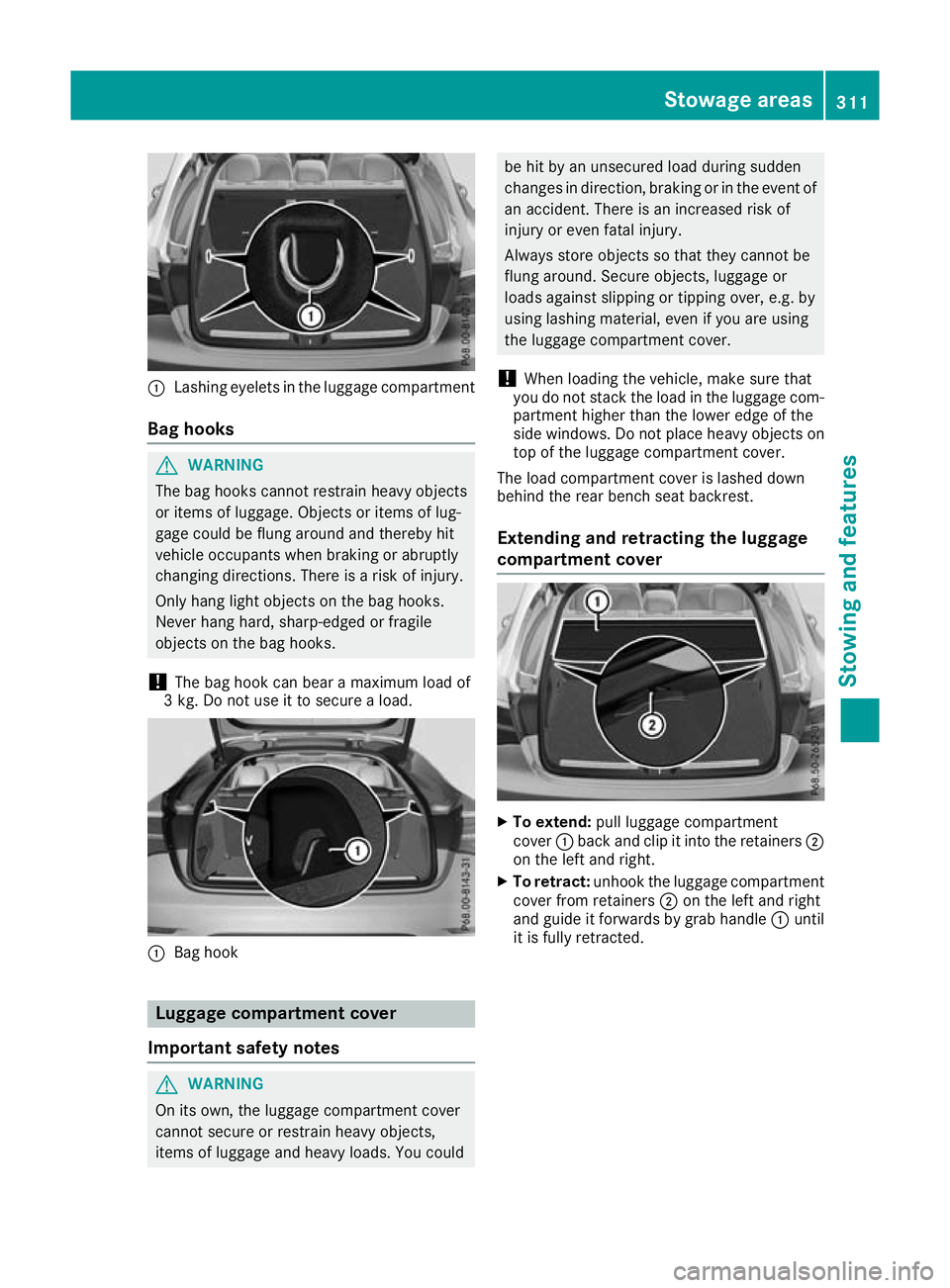 MERCEDES-BENZ GLC COUPE 2016 Owners Manual :
Lashing eyelets in the luggage compartment
Bag hooks G
WARNING
The bag hooks cannot restrain heavy objects
or items of luggage. Objects or items of lug-
gage could be flung around and thereby hit
ve MERCEDES-BENZ GLC COUPE 2016 Owners Manual :
Lashing eyelets in the luggage compartment
Bag hooks G
WARNING
The bag hooks cannot restrain heavy objects
or items of luggage. Objects or items of lug-
gage could be flung around and thereby hit
ve