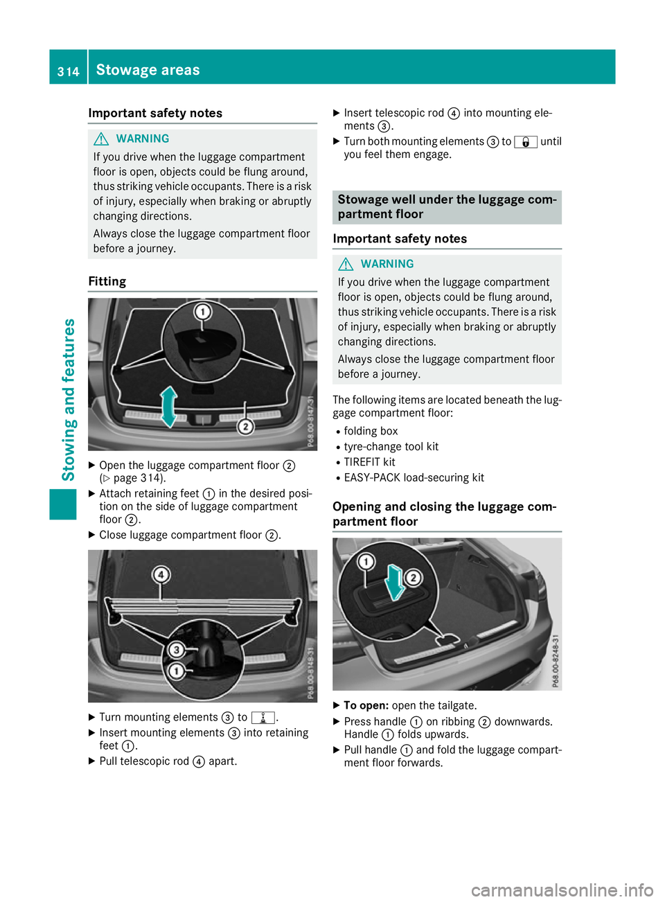 MERCEDES-BENZ GLC COUPE 2016 Owners Manual Important safety notes
G
WARNING
If you drive when the luggage compartment
floor is open, objects could be flung around,
thus striking vehicle occupants. There is a risk of injury, especially when bra MERCEDES-BENZ GLC COUPE 2016 Owners Manual Important safety notes
G
WARNING
If you drive when the luggage compartment
floor is open, objects could be flung around,
thus striking vehicle occupants. There is a risk of injury, especially when bra