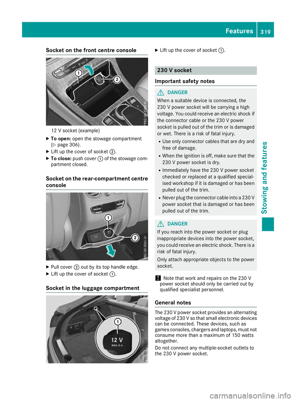 MERCEDES-BENZ GLC COUPE 2016 Owners Manual Socket on the front centre console
12 V socket (example)
X To open: open the stowage compartment
(Y page 306).
X Lift up the cover of socket ;.
X To close: push cover :of the stowage com-
partment clo MERCEDES-BENZ GLC COUPE 2016 Owners Manual Socket on the front centre console
12 V socket (example)
X To open: open the stowage compartment
(Y page 306).
X Lift up the cover of socket ;.
X To close: push cover :of the stowage com-
partment clo