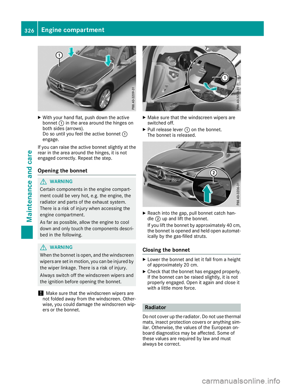 MERCEDES-BENZ GLC COUPE 2016 Owners Manual X
With your hand flat, push down the active
bonnet :in the area around the hinges on
both sides (arrows).
Do so until you feel the active bonnet :
engage.
If you can raise the active bonnet slightly a MERCEDES-BENZ GLC COUPE 2016 Owners Manual X
With your hand flat, push down the active
bonnet :in the area around the hinges on
both sides (arrows).
Do so until you feel the active bonnet :
engage.
If you can raise the active bonnet slightly a