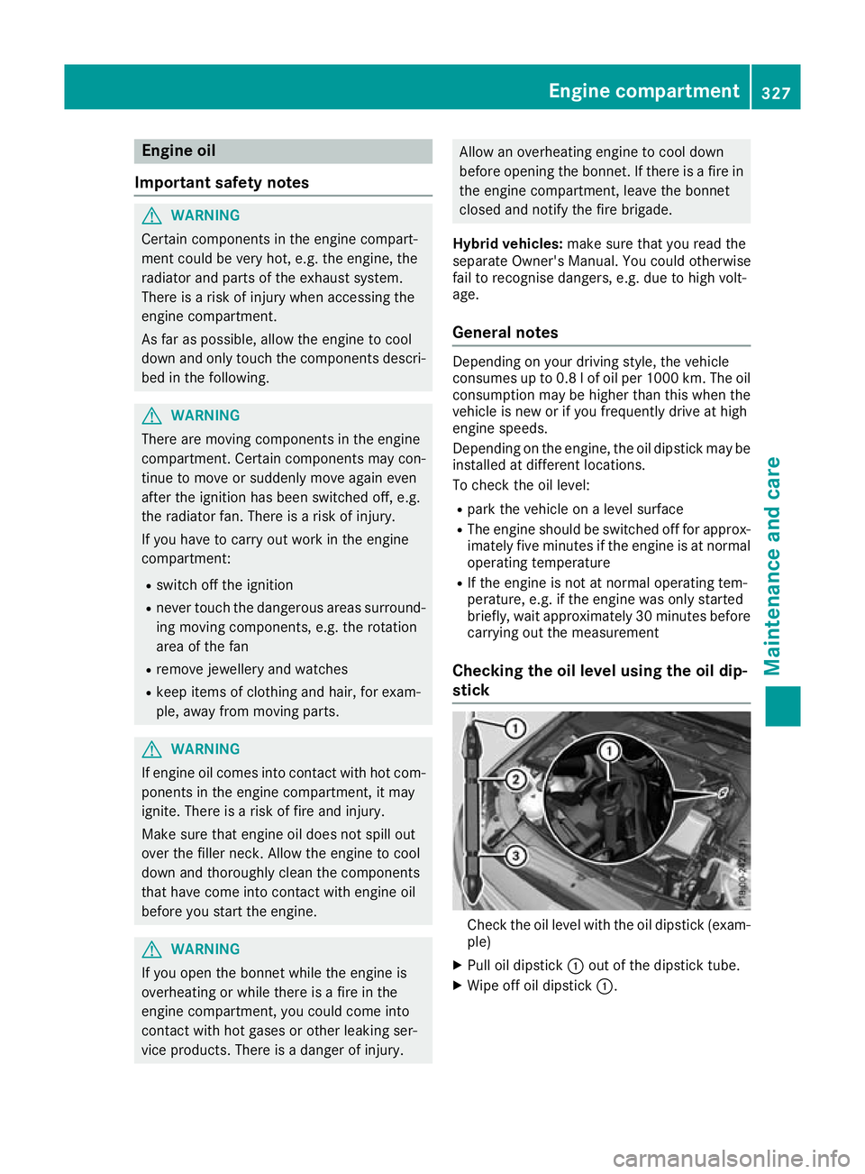 MERCEDES-BENZ GLC COUPE 2016 Owners Manual Engine oil
Important safety notes G
WARNING
Certain components in the engine compart-
ment could be very hot, e.g. the engine, the
radiator and parts of the exhaust system.
There is a risk of injury w MERCEDES-BENZ GLC COUPE 2016 Owners Manual Engine oil
Important safety notes G
WARNING
Certain components in the engine compart-
ment could be very hot, e.g. the engine, the
radiator and parts of the exhaust system.
There is a risk of injury w