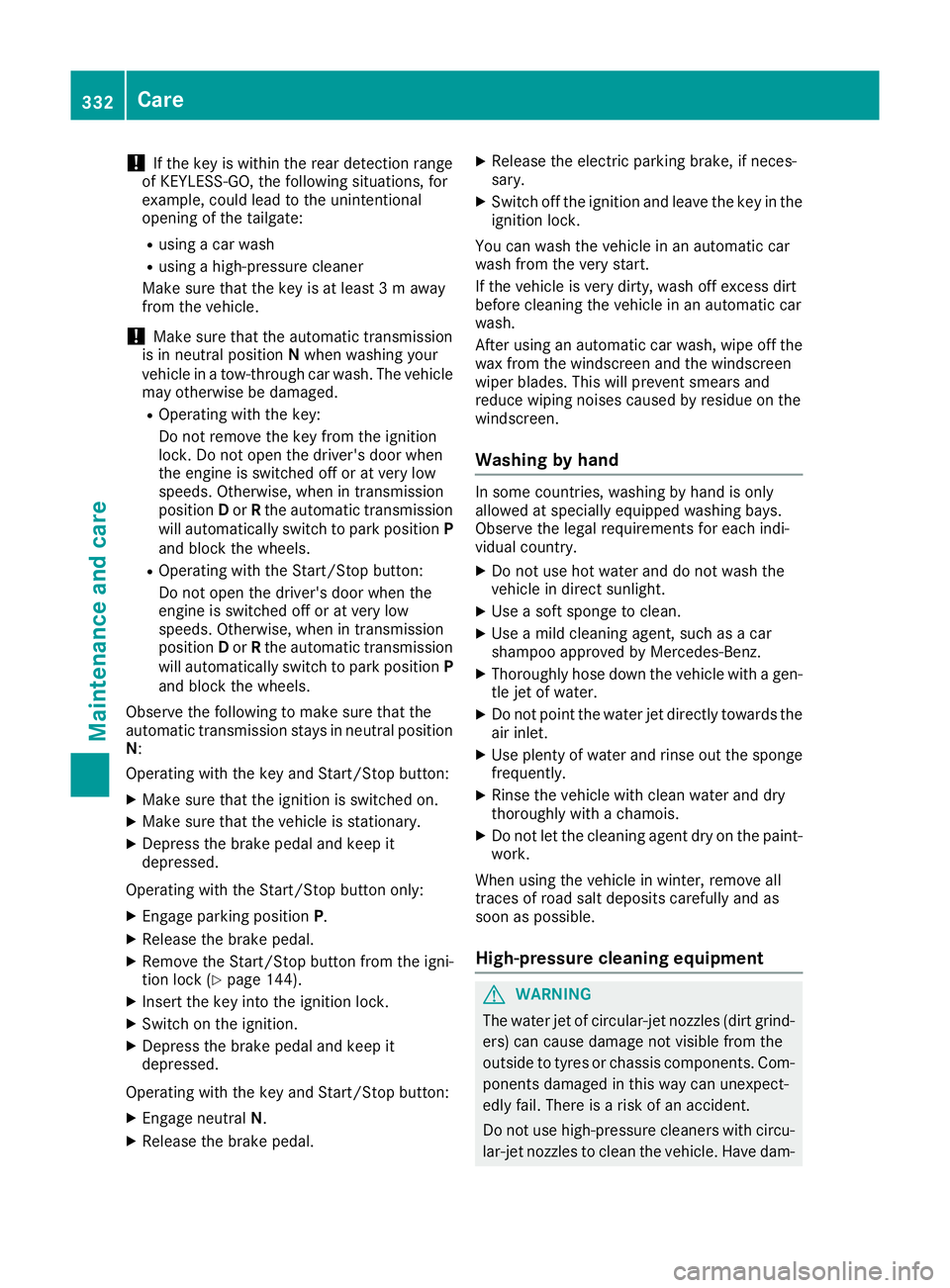 MERCEDES-BENZ GLC COUPE 2016 Owners Manual !
If the key is within the rear detection range
of KEYLESS-GO, the following situations, for
example, could lead to the unintentional
opening of the tailgate:
R using a car wash
R using a high-pressur MERCEDES-BENZ GLC COUPE 2016 Owners Manual !
If the key is within the rear detection range
of KEYLESS-GO, the following situations, for
example, could lead to the unintentional
opening of the tailgate:
R using a car wash
R using a high-pressur