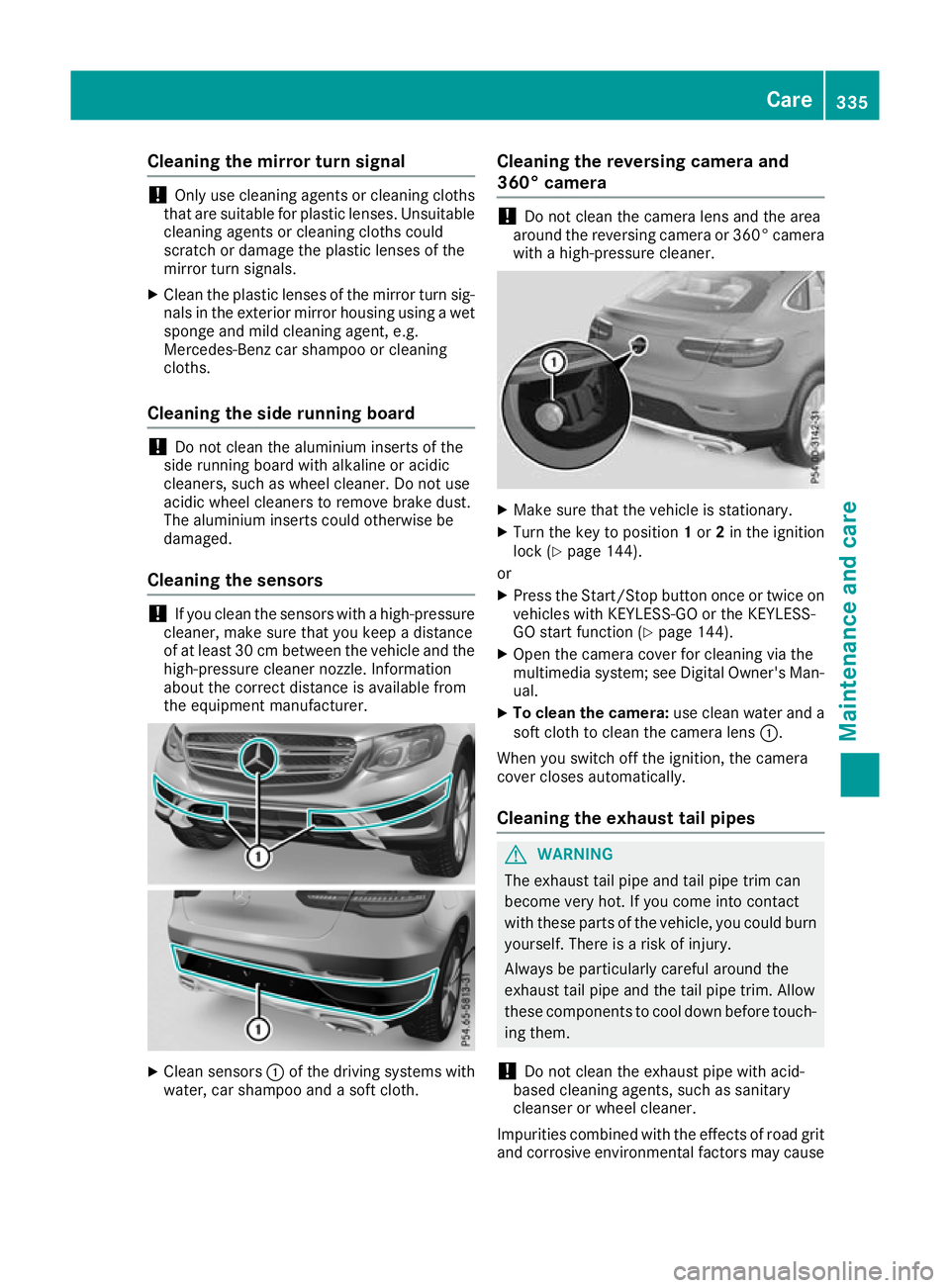 MERCEDES-BENZ GLC COUPE 2016 Owners Manual Cleaning the mirror turn signal
!
Only use cleaning agents or cleaning cloths
that are suitable for plastic lenses. Unsuitable
cleaning agents or cleaning cloths could
scratch or damage the plastic le MERCEDES-BENZ GLC COUPE 2016 Owners Manual Cleaning the mirror turn signal
!
Only use cleaning agents or cleaning cloths
that are suitable for plastic lenses. Unsuitable
cleaning agents or cleaning cloths could
scratch or damage the plastic le
