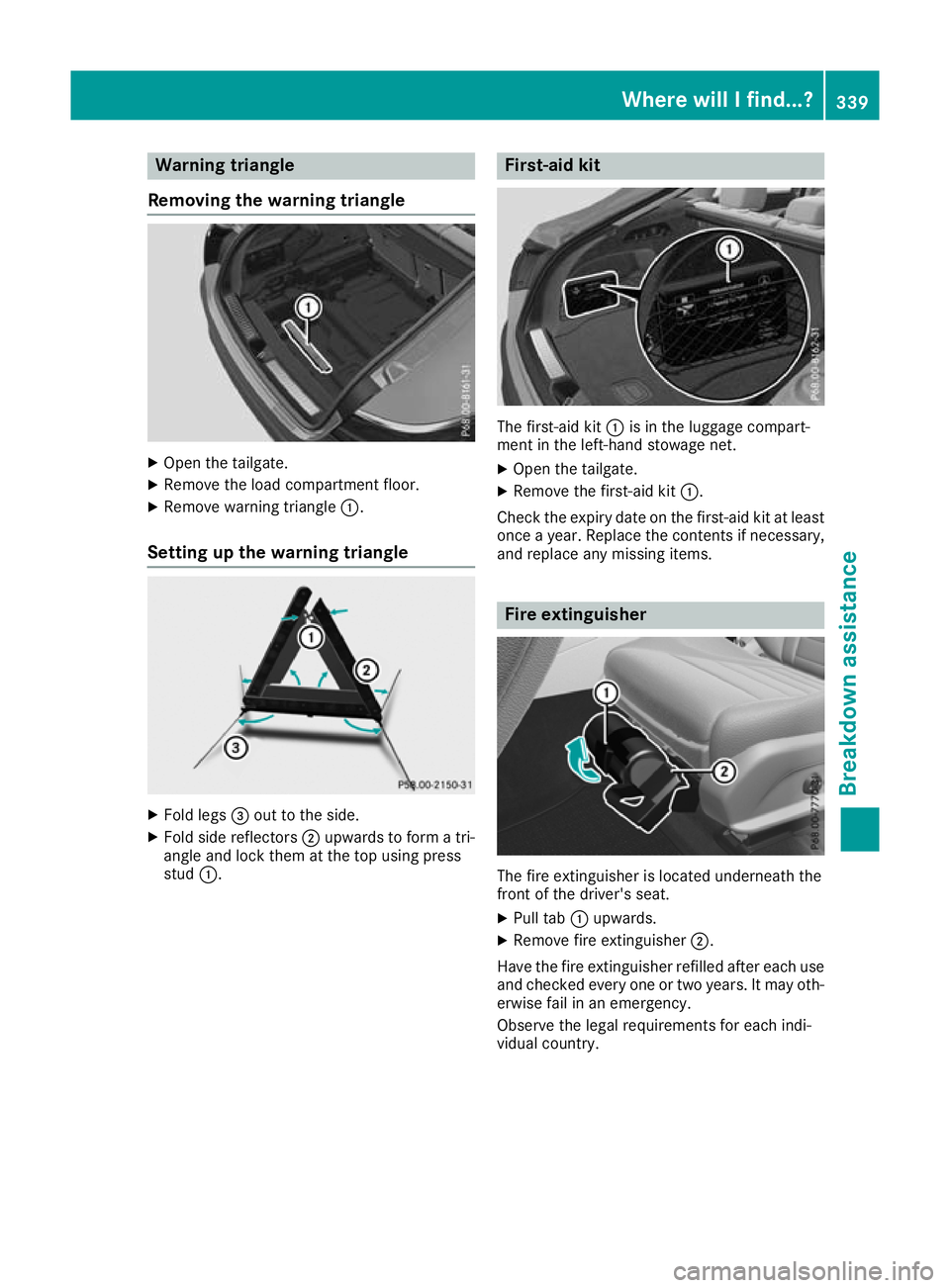 MERCEDES-BENZ GLC COUPE 2016 Owners Manual Warning triangle
Removing the warning triangle X
Open the tailgate.
X Remove the load compartment floor.
X Remove warning triangle :.
Setting up the warning triangle X
Fold legs =out to the side.
X Fo MERCEDES-BENZ GLC COUPE 2016 Owners Manual Warning triangle
Removing the warning triangle X
Open the tailgate.
X Remove the load compartment floor.
X Remove warning triangle :.
Setting up the warning triangle X
Fold legs =out to the side.
X Fo