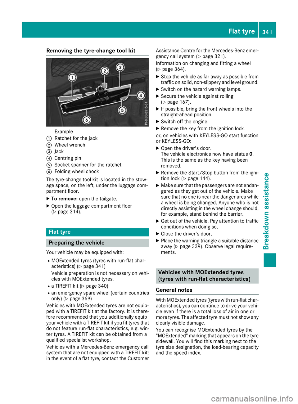 MERCEDES-BENZ GLC COUPE 2016 Owners Manual Removing the tyre-change tool kit
Example
: Ratchet for the jack
; Wheel wrench
= Jack
? Centring pin
A Socket spanner for the ratchet
B Folding wheel chock
The tyre-change tool kit is located in the MERCEDES-BENZ GLC COUPE 2016 Owners Manual Removing the tyre-change tool kit
Example
: Ratchet for the jack
; Wheel wrench
= Jack
? Centring pin
A Socket spanner for the ratchet
B Folding wheel chock
The tyre-change tool kit is located in the