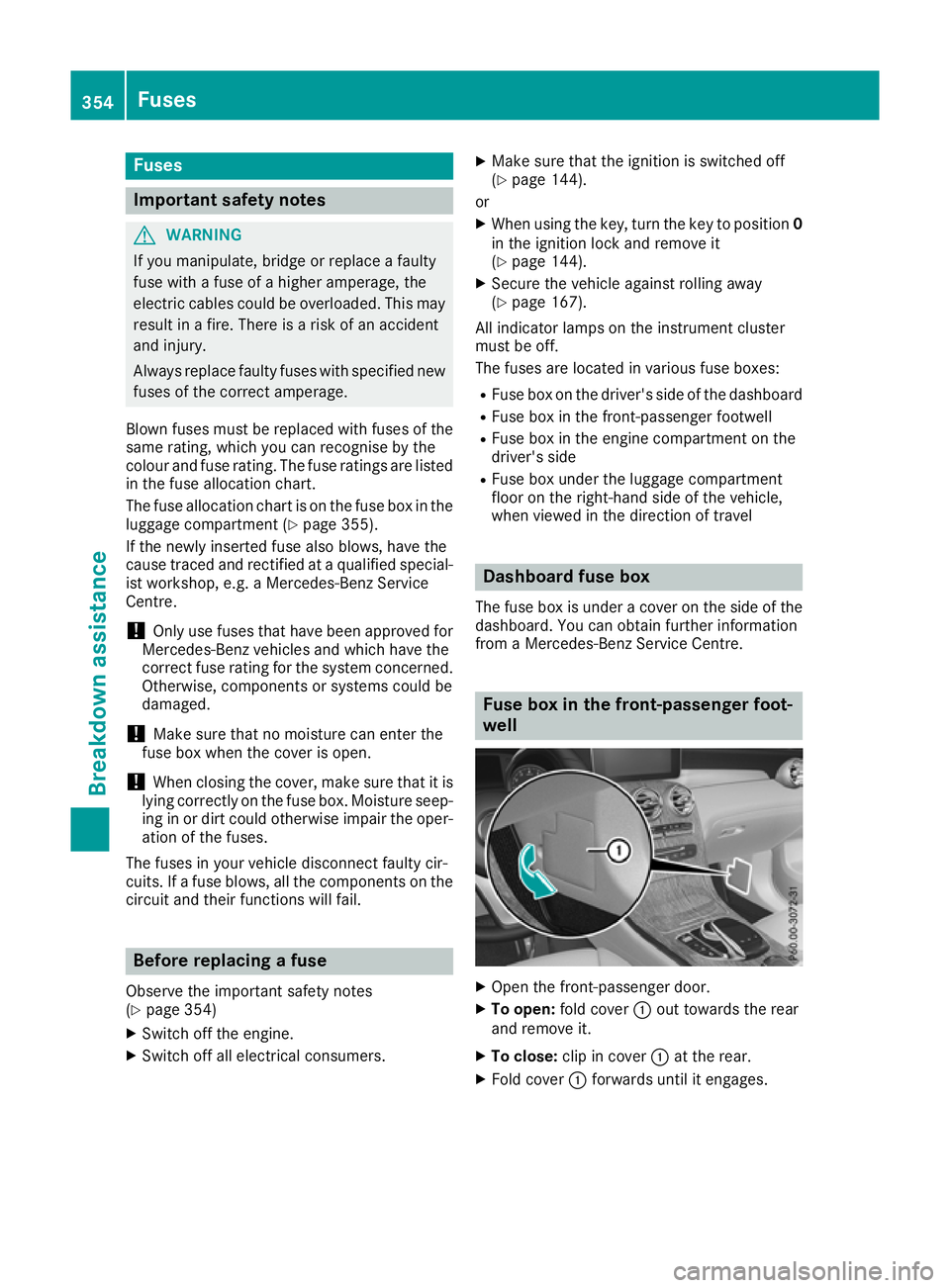 MERCEDES-BENZ GLC COUPE 2016 Owners Manual Fuses
Important safety notes
G
WARNING
If you manipulate, bridge or replace a faulty
fuse with a fuse of a higher amperage, the
electric cables could be overloaded. This may result in a fire. There is MERCEDES-BENZ GLC COUPE 2016 Owners Manual Fuses
Important safety notes
G
WARNING
If you manipulate, bridge or replace a faulty
fuse with a fuse of a higher amperage, the
electric cables could be overloaded. This may result in a fire. There is