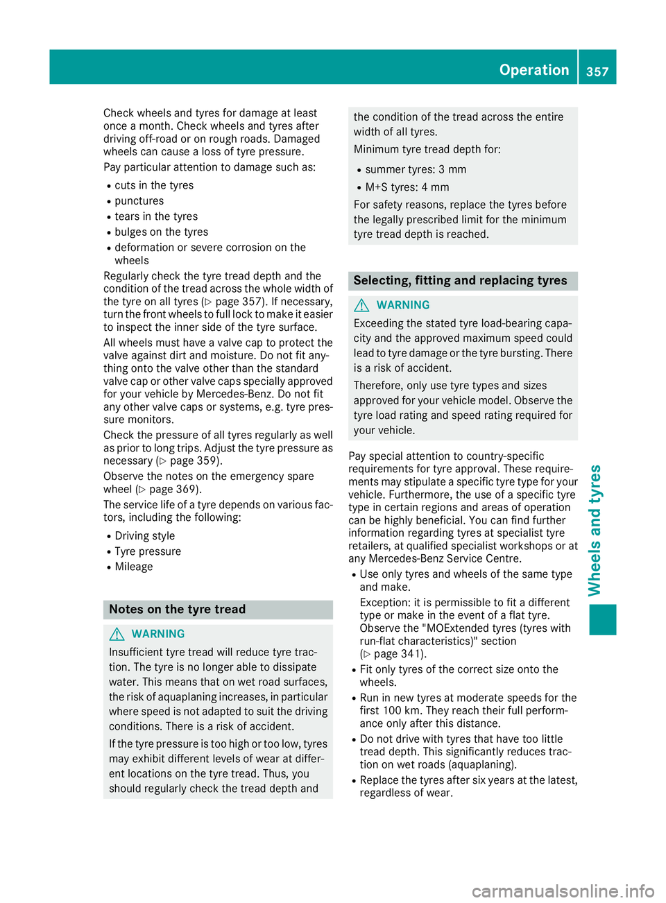 MERCEDES-BENZ GLC COUPE 2016 Owners Manual Check wheels and tyres for damage at least
once a month. Check wheels and tyres after
driving off-road or on rough roads. Damaged
wheels can cause a loss of tyre pressure.
Pay particular attention to MERCEDES-BENZ GLC COUPE 2016 Owners Manual Check wheels and tyres for damage at least
once a month. Check wheels and tyres after
driving off-road or on rough roads. Damaged
wheels can cause a loss of tyre pressure.
Pay particular attention to