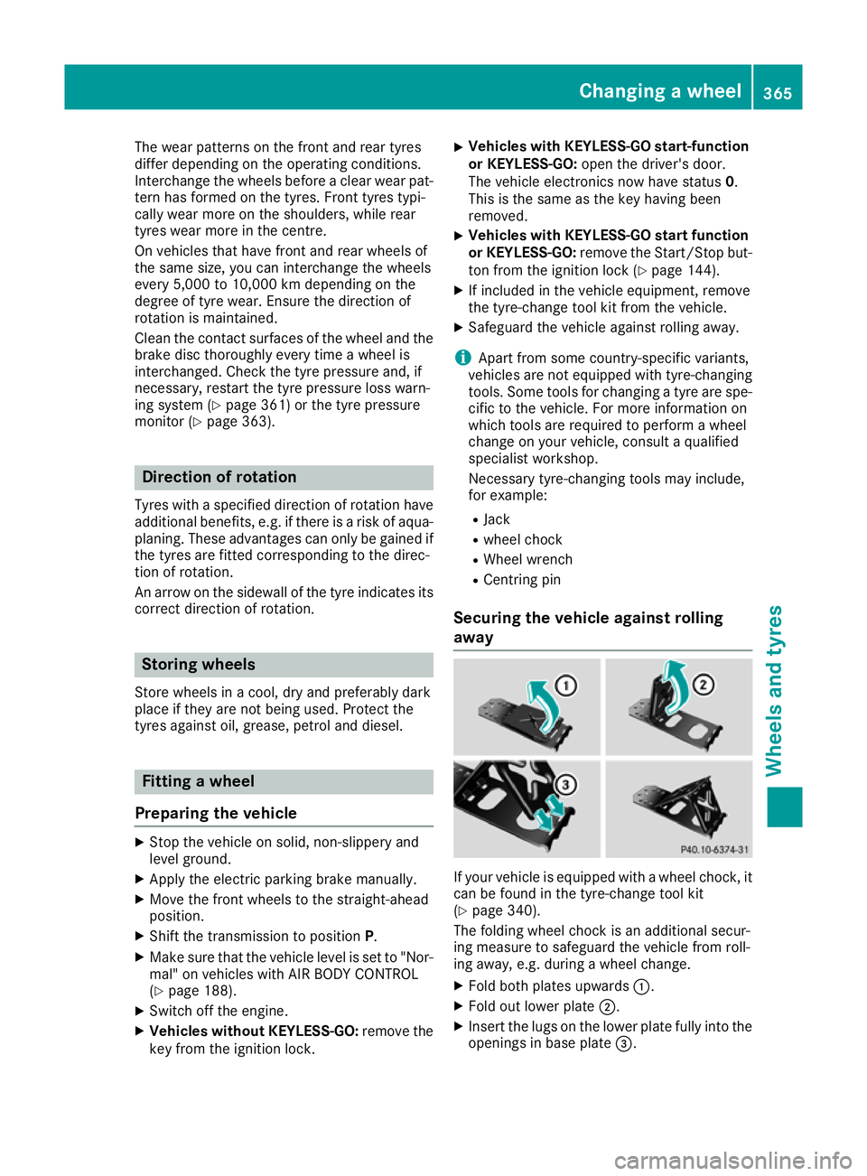 MERCEDES-BENZ GLC COUPE 2016 Owners Manual The wear patterns on the front and rear tyres
differ depending on the operating conditions.
Interchange the wheels before a clear wear pat-
tern has formed on the tyres. Front tyres typi-
cally wear m MERCEDES-BENZ GLC COUPE 2016 Owners Manual The wear patterns on the front and rear tyres
differ depending on the operating conditions.
Interchange the wheels before a clear wear pat-
tern has formed on the tyres. Front tyres typi-
cally wear m