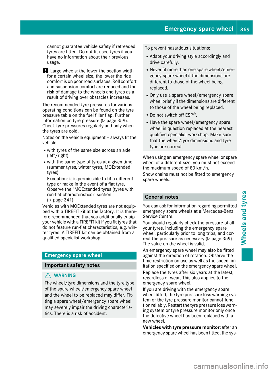 MERCEDES-BENZ GLC COUPE 2016 Owners Manual cannot guarantee vehicle safety if retreaded
tyres are fitted. Do not fit used tyres if you
have no information about their previous
usage.
! Large wheels: the lower the section width
for a certain wh MERCEDES-BENZ GLC COUPE 2016 Owners Manual cannot guarantee vehicle safety if retreaded
tyres are fitted. Do not fit used tyres if you
have no information about their previous
usage.
! Large wheels: the lower the section width
for a certain wh