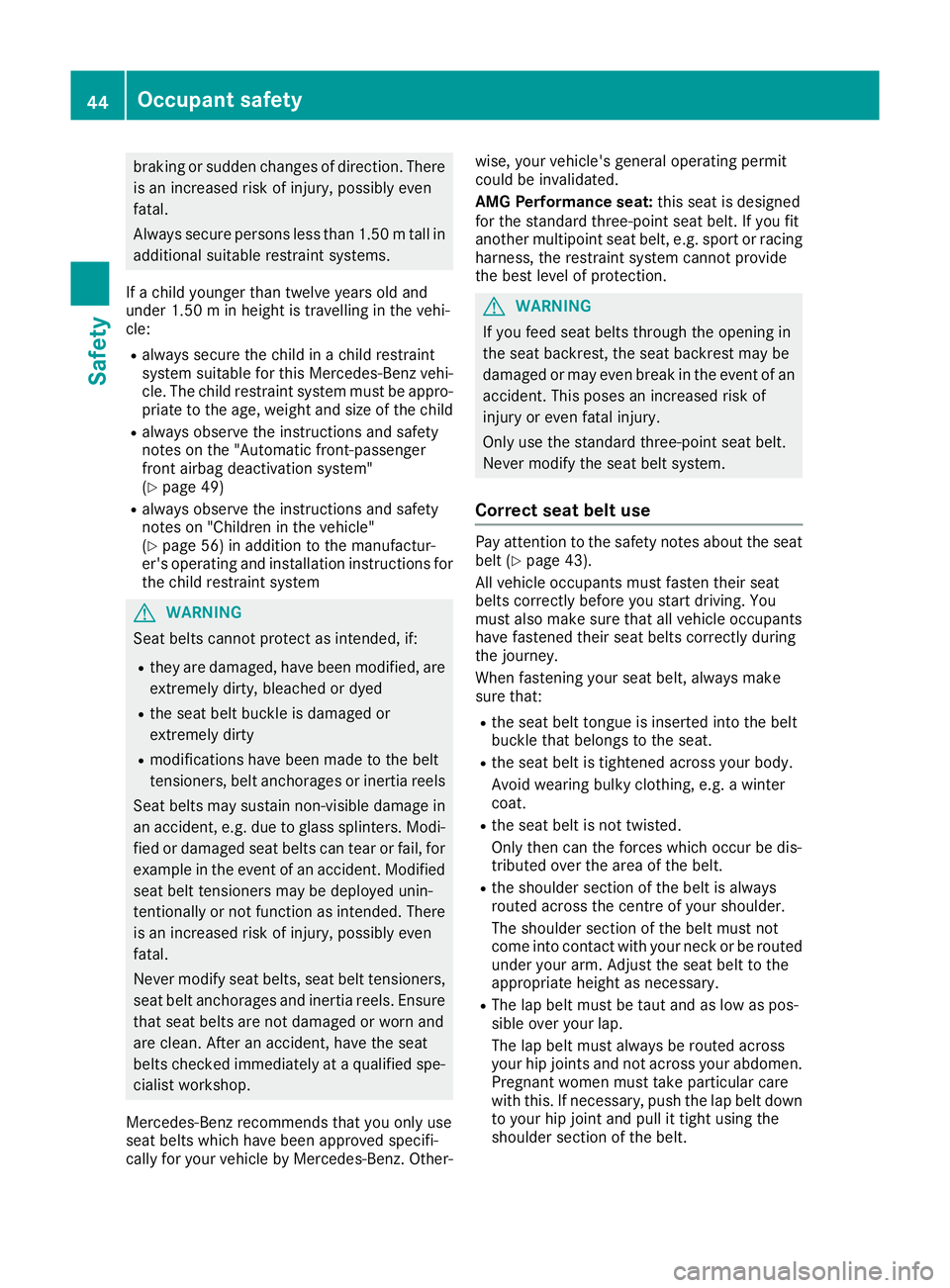 MERCEDES-BENZ GLC COUPE 2016 Service Manual braking or sudden changes of direction. There
is an increased risk of injury, possibly even
fatal.
Always secure persons less than 1.50 mtall in
additional suitable restraint systems.
If a child young MERCEDES-BENZ GLC COUPE 2016 Service Manual braking or sudden changes of direction. There
is an increased risk of injury, possibly even
fatal.
Always secure persons less than 1.50 mtall in
additional suitable restraint systems.
If a child young
