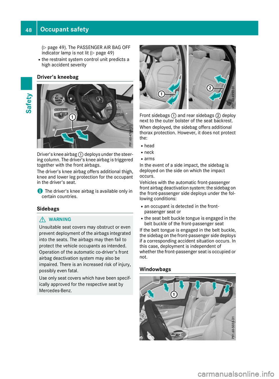 MERCEDES-BENZ GLC COUPE 2016 Workshop Manual (Y
page 49). The PASSENGER AIR BAG OFF
indicator lamp is not lit (Y page 49)
R the restraint system control unit predicts a
high accident severity
Driver's kneebag Driver's knee airbag
:deploy MERCEDES-BENZ GLC COUPE 2016 Workshop Manual (Y
page 49). The PASSENGER AIR BAG OFF
indicator lamp is not lit (Y page 49)
R the restraint system control unit predicts a
high accident severity
Driver's kneebag Driver's knee airbag
:deploy