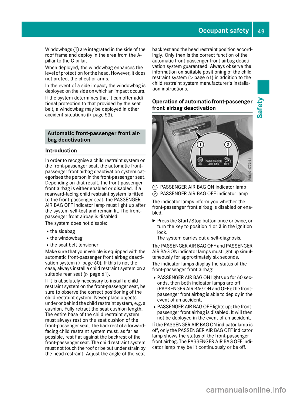MERCEDES-BENZ GLC COUPE 2016 Workshop Manual Windowbags
:are integrated in the side of the
roof frame and deploy in the area from the A-
pillar to the C-pillar.
When deployed, the windowbag enhances the
level of protection for the head. However, MERCEDES-BENZ GLC COUPE 2016 Workshop Manual Windowbags
:are integrated in the side of the
roof frame and deploy in the area from the A-
pillar to the C-pillar.
When deployed, the windowbag enhances the
level of protection for the head. However,