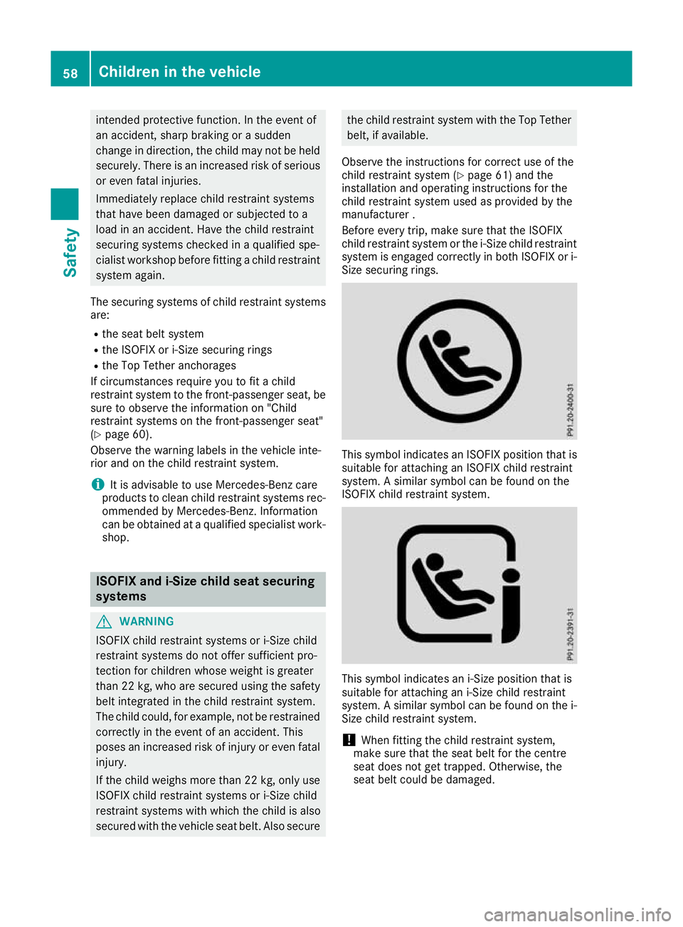 MERCEDES-BENZ GLC COUPE 2016 Repair Manual intended protective function. In the event of
an accident, sharp braking or a sudden
change in direction, the child may not be held securely. There is an increased risk of serious
or even fatal injuri MERCEDES-BENZ GLC COUPE 2016 Repair Manual intended protective function. In the event of
an accident, sharp braking or a sudden
change in direction, the child may not be held securely. There is an increased risk of serious
or even fatal injuri