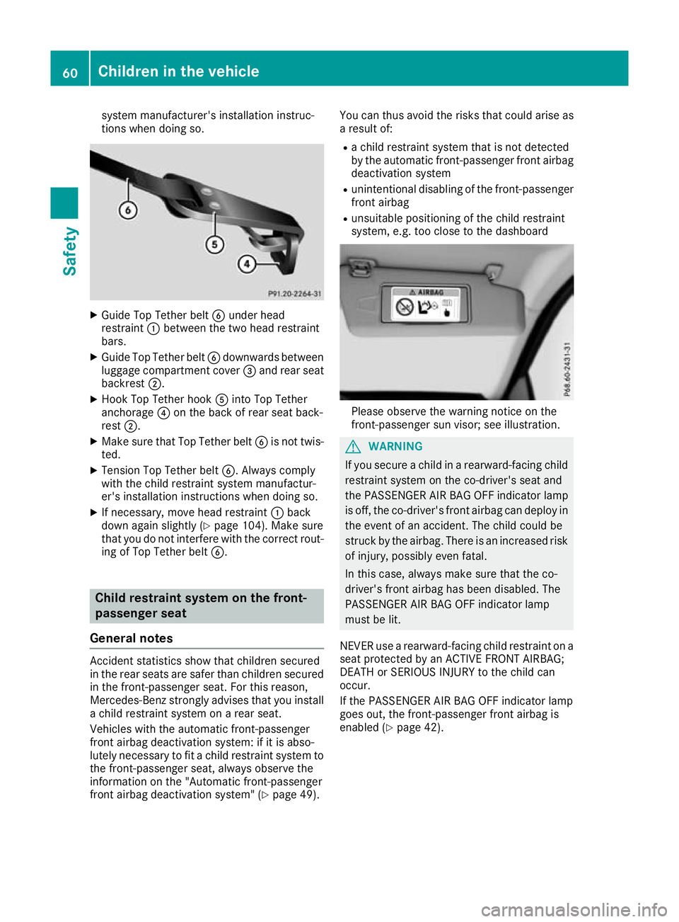 MERCEDES-BENZ GLC COUPE 2016 Repair Manual system manufacturer's installation instruc-
tions when doing so.
X
Guide Top Tether belt Bunder head
restraint :between the two head restraint
bars.
X Guide Top Tether belt Bdownwards between
lugg MERCEDES-BENZ GLC COUPE 2016 Repair Manual system manufacturer's installation instruc-
tions when doing so.
X
Guide Top Tether belt Bunder head
restraint :between the two head restraint
bars.
X Guide Top Tether belt Bdownwards between
lugg
