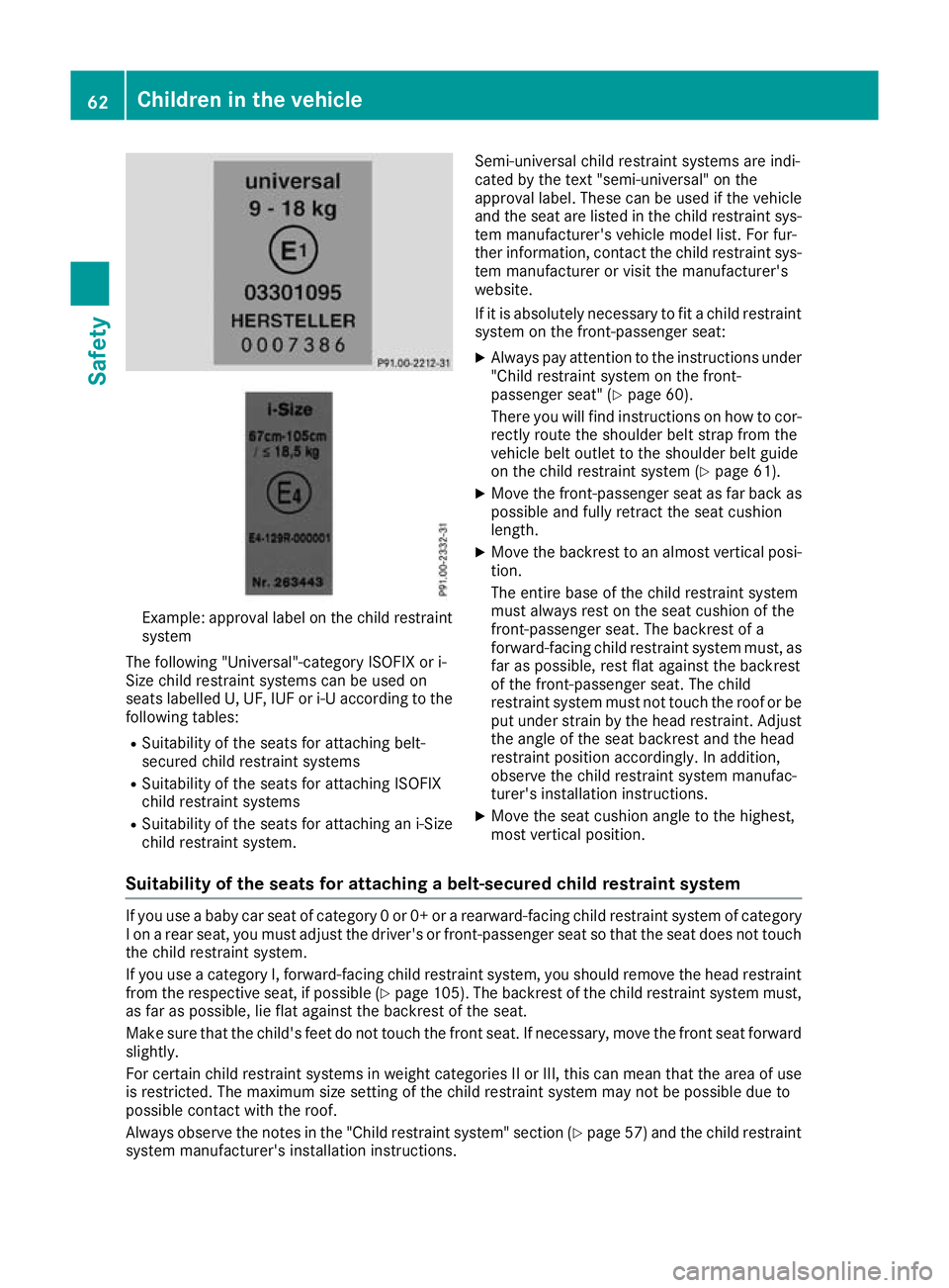 MERCEDES-BENZ GLC COUPE 2016 Repair Manual Example: approval label on the child restraint
system
The following "Universal"-category ISOFIX or i-
Size child restraint systems can be used on
seats labelled U, UF, IUF or i-U according to MERCEDES-BENZ GLC COUPE 2016 Repair Manual Example: approval label on the child restraint
system
The following "Universal"-category ISOFIX or i-
Size child restraint systems can be used on
seats labelled U, UF, IUF or i-U according to