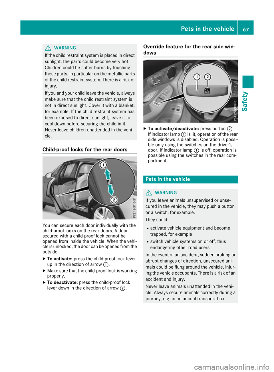 MERCEDES-BENZ GLC COUPE 2016 Repair Manual G
WARNING
If the child restraint system is placed in direct sunlight, the parts could become very hot.
Children could be suffer burns by touching
these parts, in particular on the metallic parts
of th MERCEDES-BENZ GLC COUPE 2016 Repair Manual G
WARNING
If the child restraint system is placed in direct sunlight, the parts could become very hot.
Children could be suffer burns by touching
these parts, in particular on the metallic parts
of th
