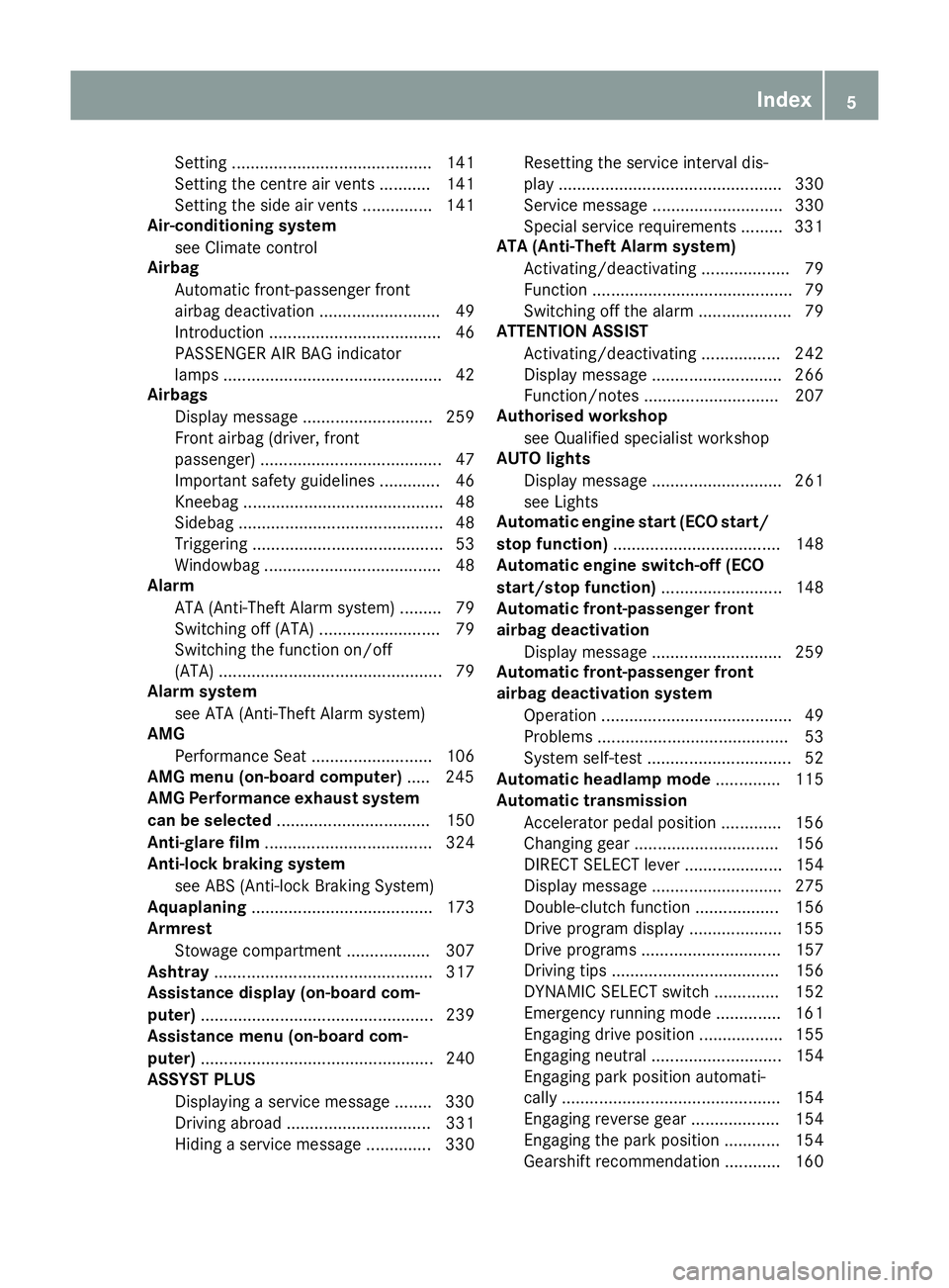 MERCEDES-BENZ GLC COUPE 2016 Owners Manual Setting ........................................... 141
Setting the centre air vents ........... 141
Setting the side air vents ............... 141
Air-conditioning system
see Climate control
Airbag
A MERCEDES-BENZ GLC COUPE 2016 Owners Manual Setting ........................................... 141
Setting the centre air vents ........... 141
Setting the side air vents ............... 141
Air-conditioning system
see Climate control
Airbag
A