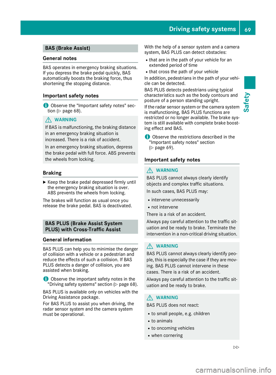 MERCEDES-BENZ GLC COUPE 2016 Manual PDF BAS (Brake Assist)
General notes BAS operates in emergency braking situations.
If you depress the brake pedal quickly, BAS
automatically boosts the braking force, thus
shortening the stopping distance MERCEDES-BENZ GLC COUPE 2016 Manual PDF BAS (Brake Assist)
General notes BAS operates in emergency braking situations.
If you depress the brake pedal quickly, BAS
automatically boosts the braking force, thus
shortening the stopping distance