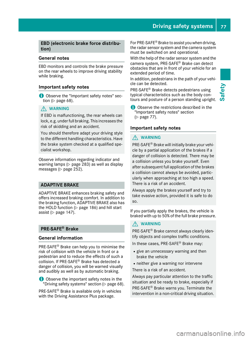 MERCEDES-BENZ GLC COUPE 2016 Manual PDF EBD (electronic brake force distribu-
tion)
General notes EBD monitors and controls the brake pressure
on the rear wheels to improve driving stability
while braking.
Important safety notes i
Observe t MERCEDES-BENZ GLC COUPE 2016 Manual PDF EBD (electronic brake force distribu-
tion)
General notes EBD monitors and controls the brake pressure
on the rear wheels to improve driving stability
while braking.
Important safety notes i
Observe t