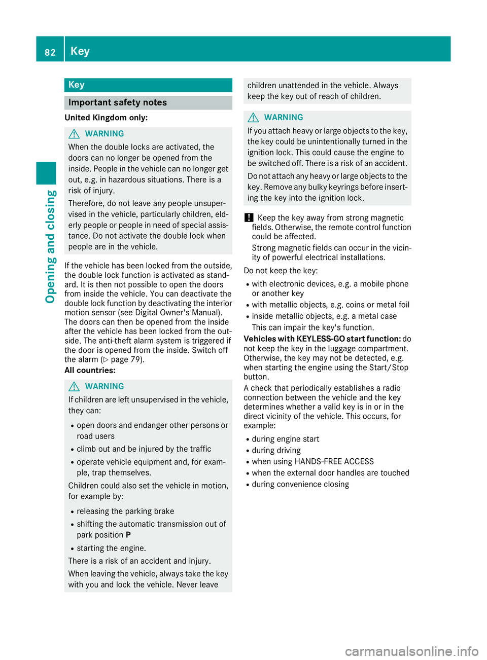 MERCEDES-BENZ GLC COUPE 2016 Manual Online Key
Important safety notes
United Kingdom only: G
WARNING
When the double locks are activated, the
doors can no longer be opened from the
inside. People in the vehicle can no longer get out, e.g. in h MERCEDES-BENZ GLC COUPE 2016 Manual Online Key
Important safety notes
United Kingdom only: G
WARNING
When the double locks are activated, the
doors can no longer be opened from the
inside. People in the vehicle can no longer get out, e.g. in h