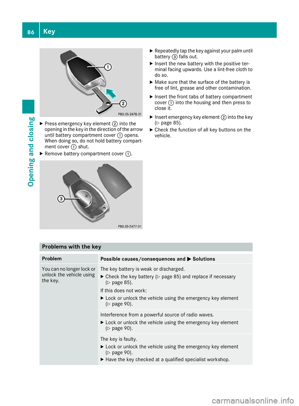 MERCEDES-BENZ GLC COUPE 2016 Manual Online X
Press emergency key element ;into the
opening in the key in the direction of the arrow
until battery compartment cover :opens.
When doing so, do not hold battery compart-
ment cover :shut.
X Remove MERCEDES-BENZ GLC COUPE 2016 Manual Online X
Press emergency key element ;into the
opening in the key in the direction of the arrow
until battery compartment cover :opens.
When doing so, do not hold battery compart-
ment cover :shut.
X Remove