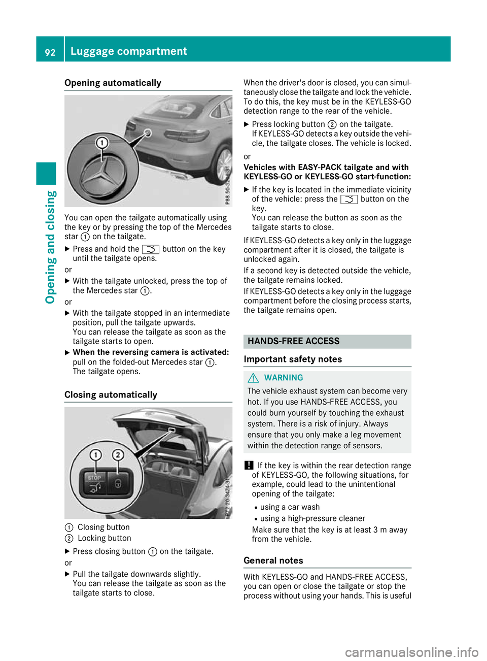 MERCEDES-BENZ GLC COUPE 2016 Owners Manual Opening automatically
You can open the tailgate automatically using
the key or by pressing the top of the Mercedes
star
:on the tailgate.
X Press and hold the Fbutton on the key
until the tailgate ope MERCEDES-BENZ GLC COUPE 2016 Owners Manual Opening automatically
You can open the tailgate automatically using
the key or by pressing the top of the Mercedes
star
:on the tailgate.
X Press and hold the Fbutton on the key
until the tailgate ope