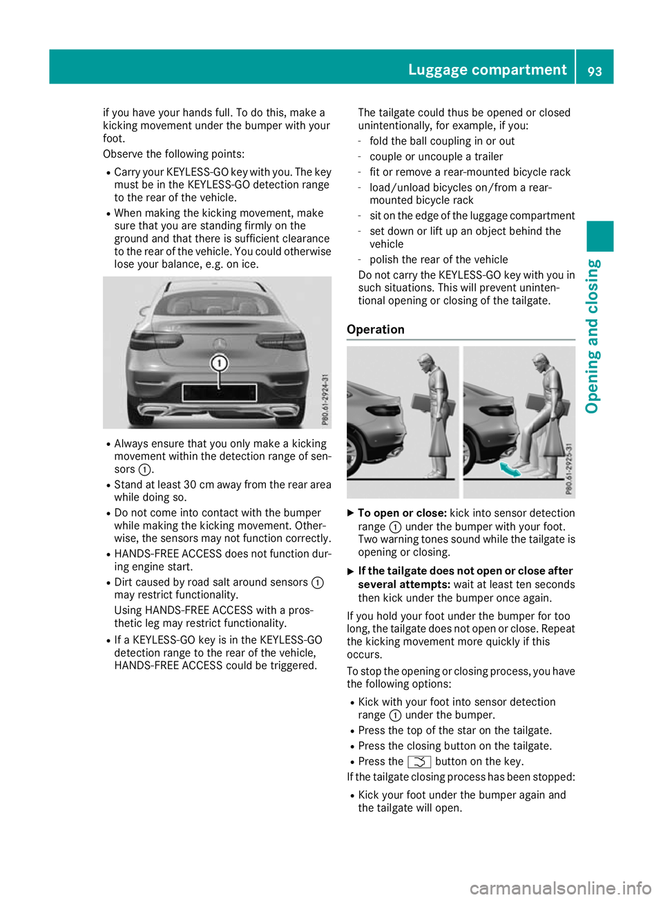 MERCEDES-BENZ GLC COUPE 2016 Owners Manual if you have your hands full. To do this, make a
kicking movement under the bumper with your
foot.
Observe the following points:
R Carry your KEYLESS-GO key with you. The key
must be in the KEYLESS-GO MERCEDES-BENZ GLC COUPE 2016 Owners Manual if you have your hands full. To do this, make a
kicking movement under the bumper with your
foot.
Observe the following points:
R Carry your KEYLESS-GO key with you. The key
must be in the KEYLESS-GO