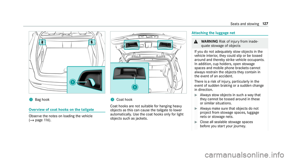 MERCEDES-BENZ GLC SUV 2019 Owners Manual 1
Bag hook Overview of coat hoo
kson the tailgate Obser
vethe no tes on loading theve hicle
(/ page 116). 1
Coat hook
Coat hoo ksare not suitable for hanging heavy
objects as this can cause theta ilga MERCEDES-BENZ GLC SUV 2019 Owners Manual 1
Bag hook Overview of coat hoo
kson the tailgate Obser
vethe no tes on loading theve hicle
(/ page 116). 1
Coat hook
Coat hoo ksare not suitable for hanging heavy
objects as this can cause theta ilga