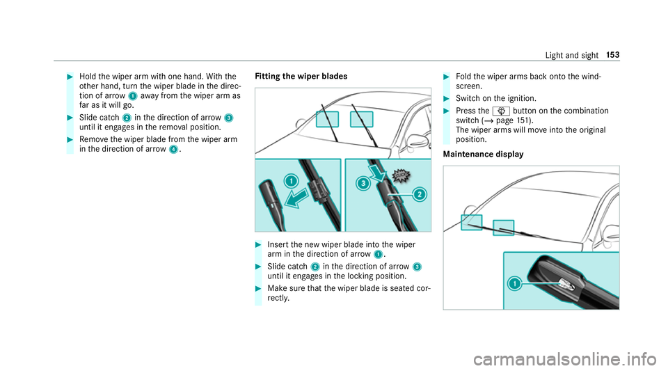 MERCEDES-BENZ GLC SUV 2019 Owners Manual #
Hold the wiper arm with one hand. With the
ot her hand, turn the wiper blade in the direc‐
tion of ar row1away from the wiper arm as
fa r as it will go. #
Slide catch 2inthe direction of ar row 3
MERCEDES-BENZ GLC SUV 2019 Owners Manual #
Hold the wiper arm with one hand. With the
ot her hand, turn the wiper blade in the direc‐
tion of ar row1away from the wiper arm as
fa r as it will go. #
Slide catch 2inthe direction of ar row 3