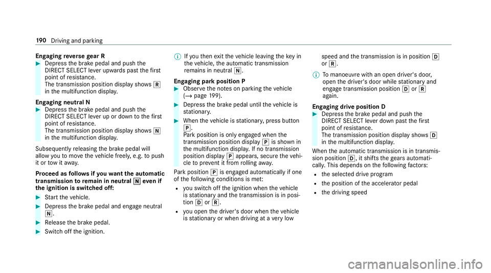 MERCEDES-BENZ GLC SUV 2019  Owners Manual Engaging
reve rsege ar R #
Depress the brake pedal and push the
DIRECT SELECT le ver upwards past thefirst
point of resis tance.
The transmission position displ aysho wsk
in the multifunction displa y